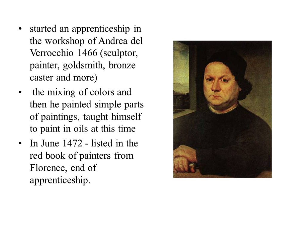 started an apprenticeship in the workshop of Andrea del Verrocchio 1466 (sculptor, painter, goldsmith,